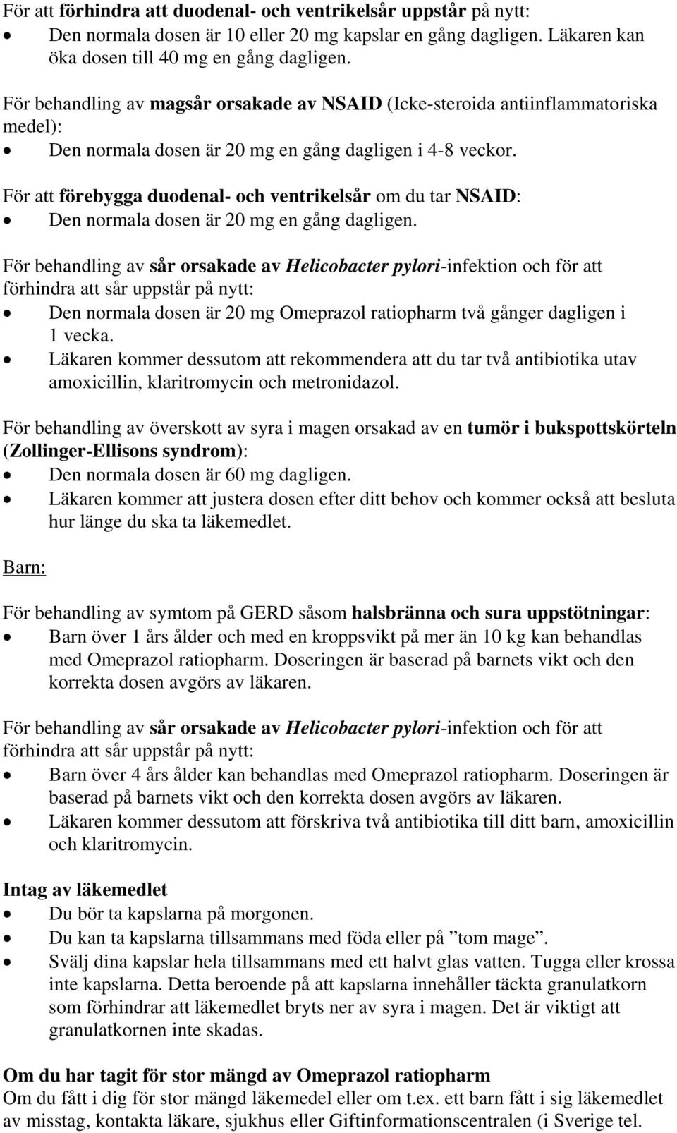 För att förebygga duodenal- och ventrikelsår om du tar NSAID: Den normala dosen är 20 mg en gång dagligen.