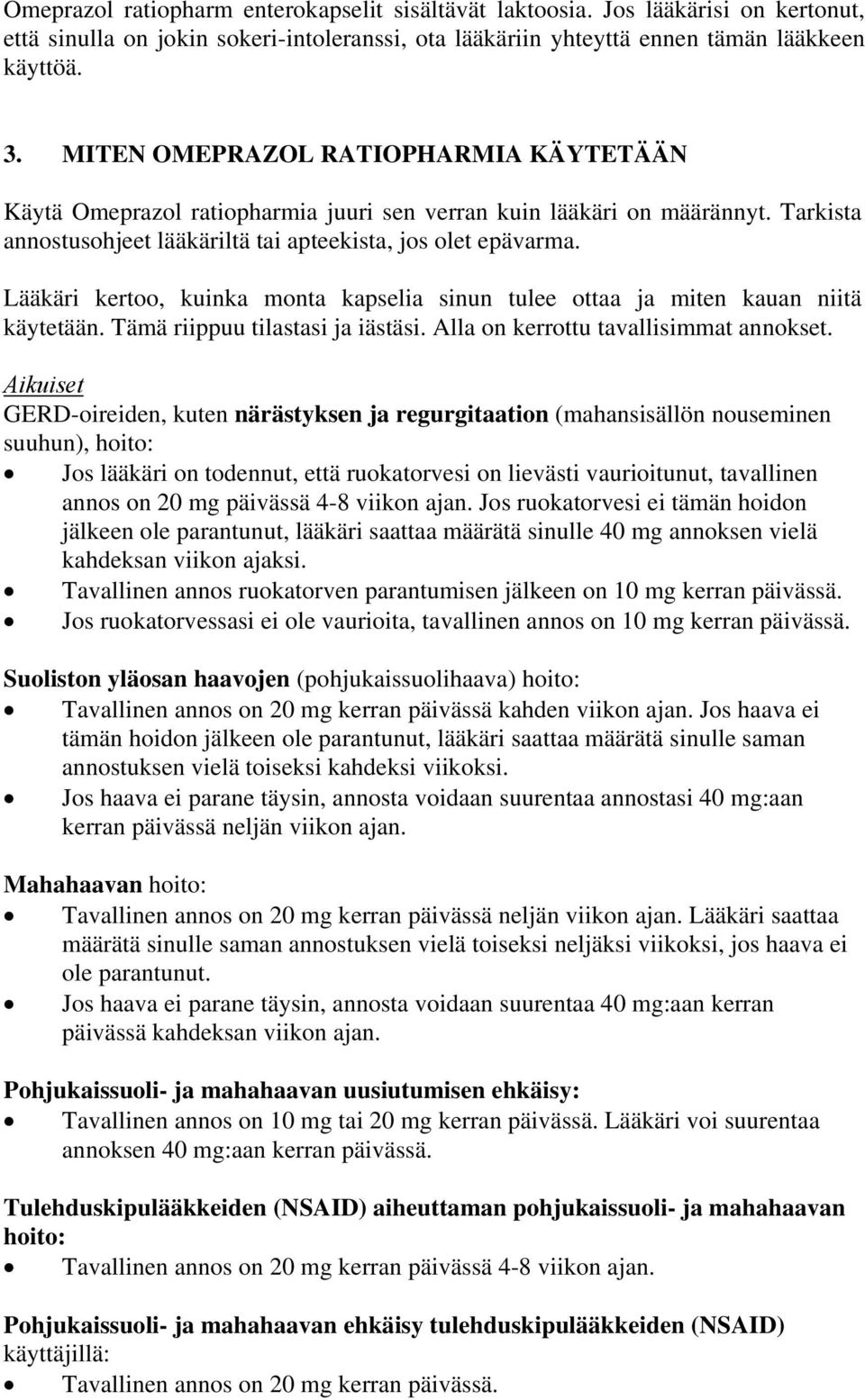 Lääkäri kertoo, kuinka monta kapselia sinun tulee ottaa ja miten kauan niitä käytetään. Tämä riippuu tilastasi ja iästäsi. Alla on kerrottu tavallisimmat annokset.