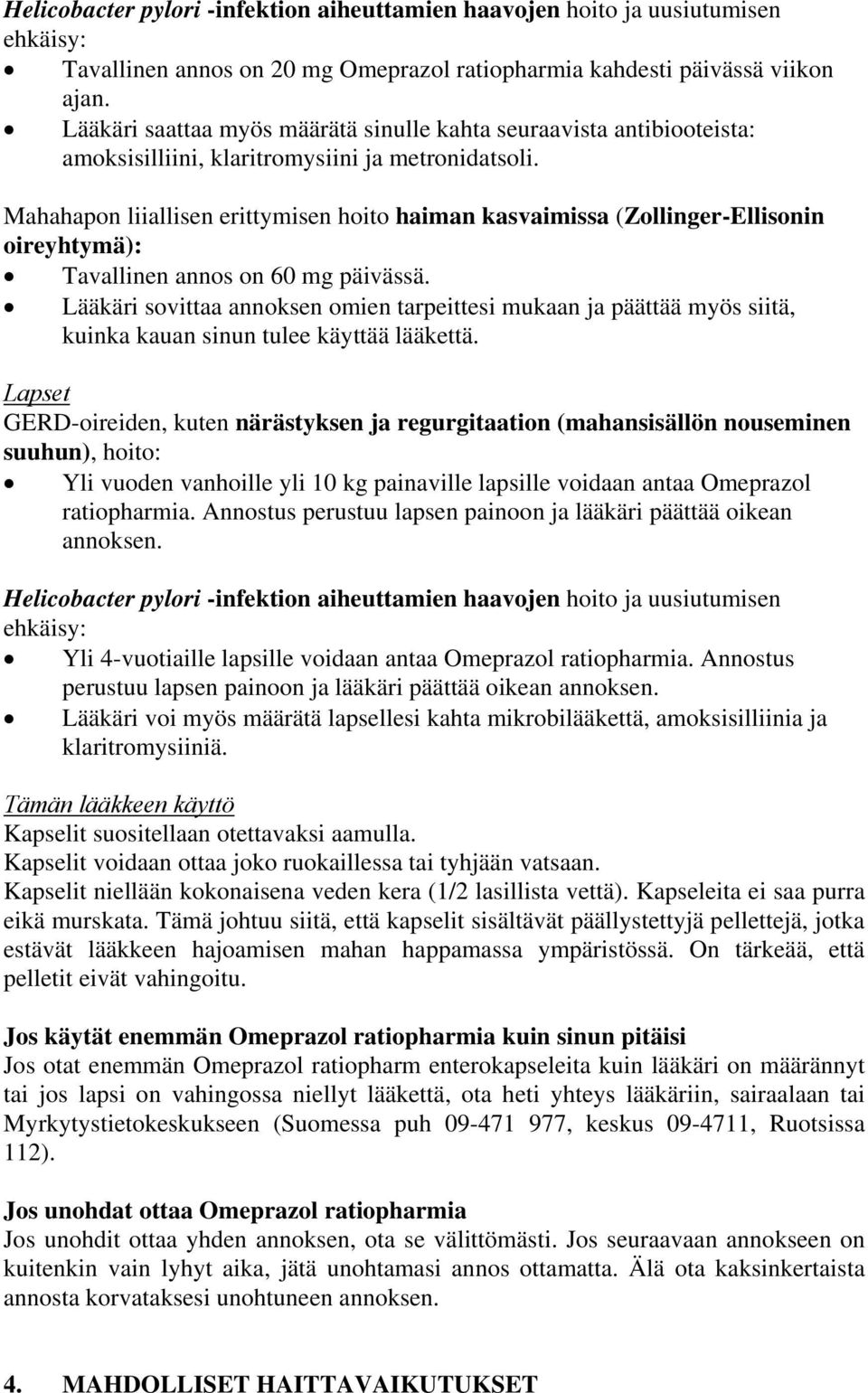 Mahahapon liiallisen erittymisen hoito haiman kasvaimissa (Zollinger-Ellisonin oireyhtymä): Tavallinen annos on 60 mg päivässä.