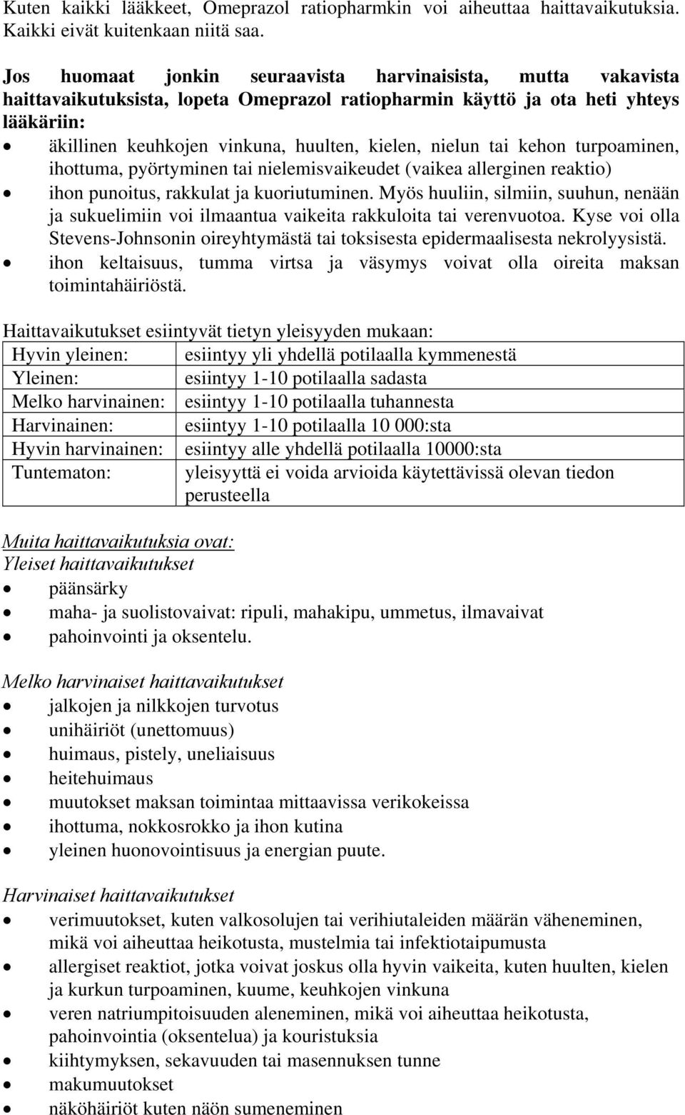 nielun tai kehon turpoaminen, ihottuma, pyörtyminen tai nielemisvaikeudet (vaikea allerginen reaktio) ihon punoitus, rakkulat ja kuoriutuminen.