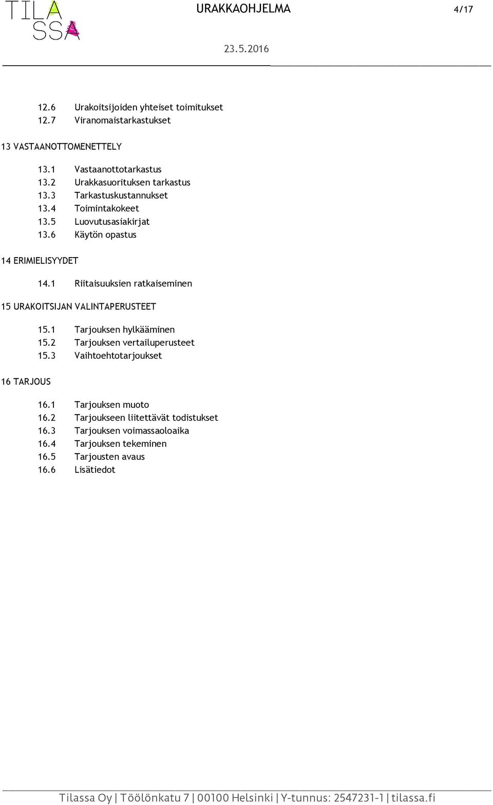 1 Riitaisuuksien ratkaiseminen 15 URAKOITSIJAN VALINTAPERUSTEET 15.1 Tarjouksen hylkääminen 15.2 Tarjouksen vertailuperusteet 15.