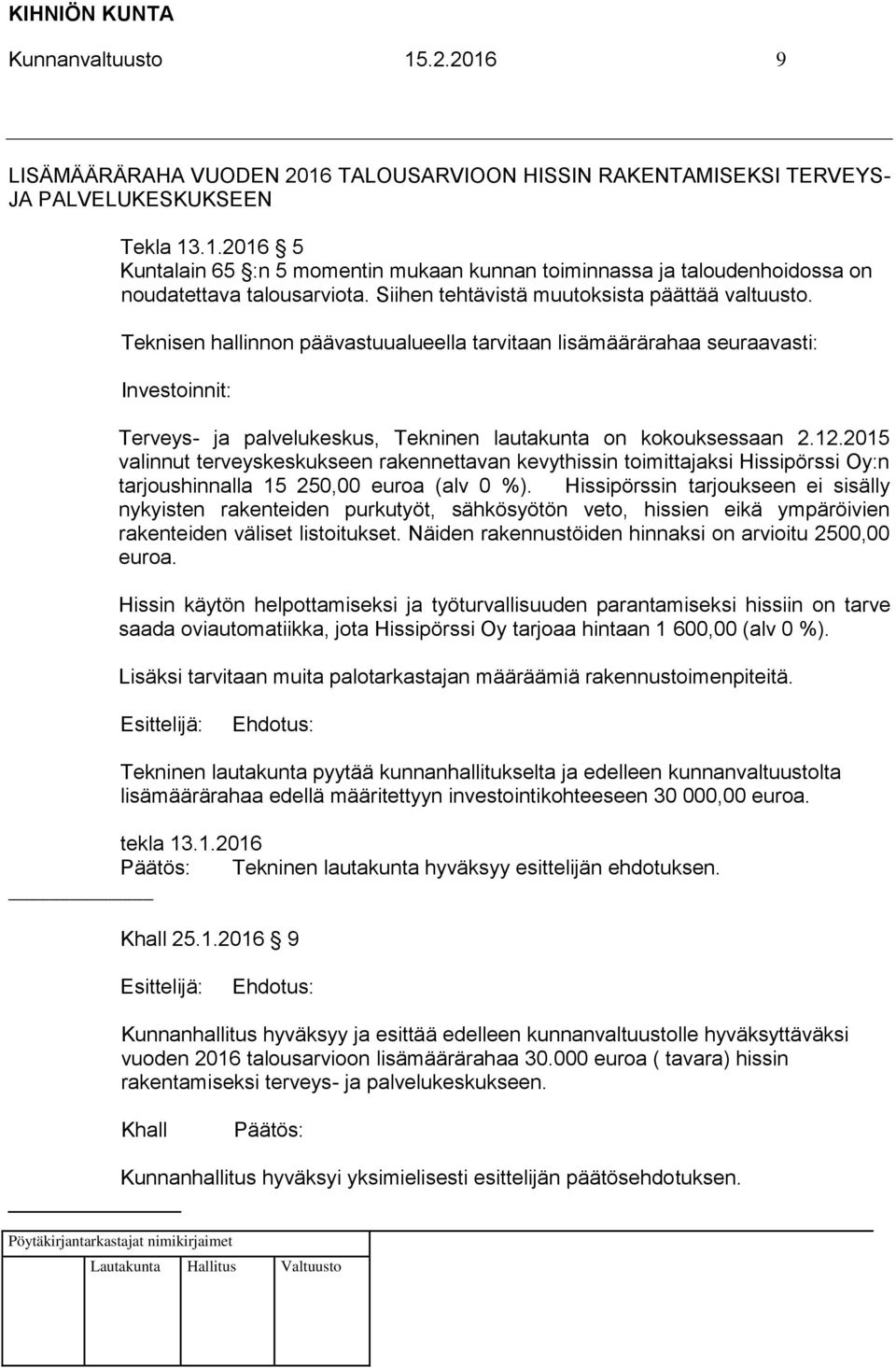 Teknisen hallinnon päävastuualueella tarvitaan lisämäärärahaa seuraavasti: Investoinnit: Terveys- ja palvelukeskus, Tekninen lautakunta on kokouksessaan 2.12.