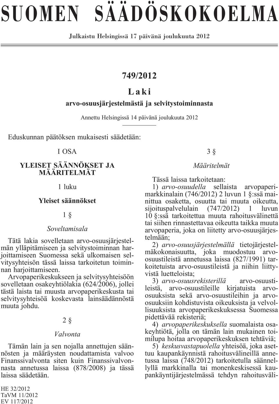 harjoittamiseen Suomessa sekä ulkomaisen selvitysyhteisön tässä laissa tarkoitetun toiminnan harjoittamiseen.