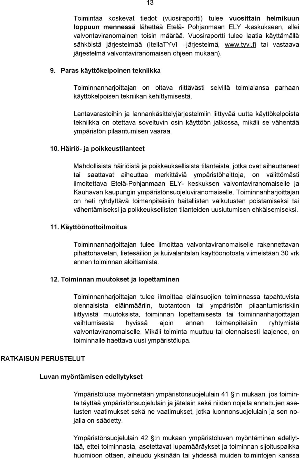 Paras käyttökelpoinen tekniikka Toiminnanharjoittajan on oltava riittävästi selvillä toimialansa parhaan käyttökelpoisen tekniikan kehittymisestä.