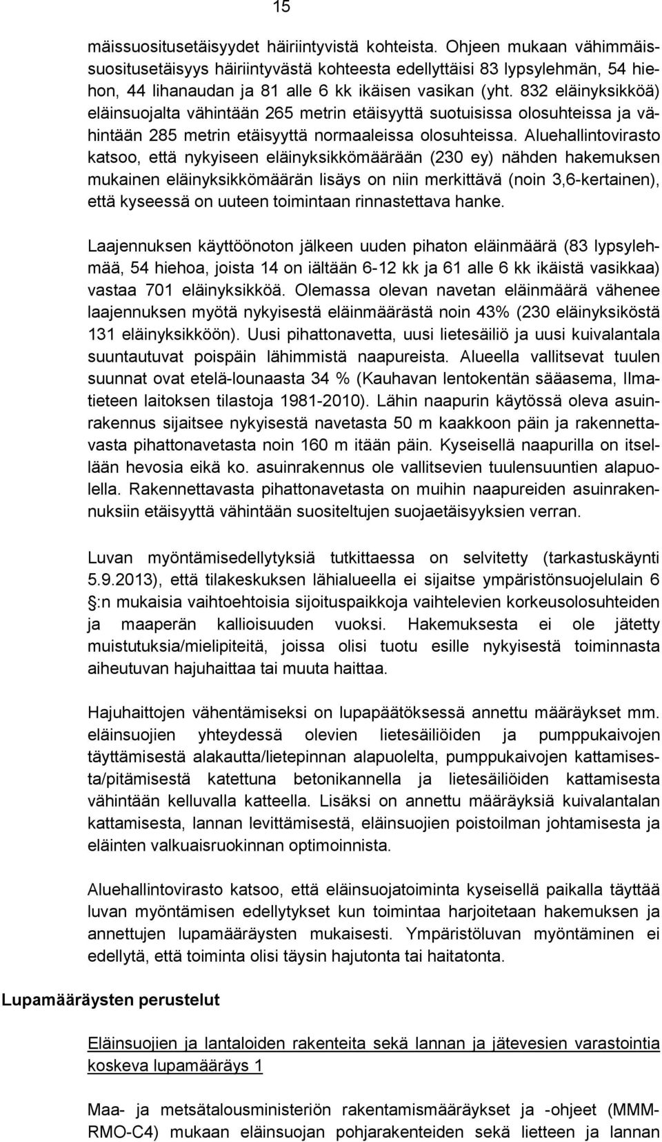 832 eläinyksikköä) eläinsuojalta vähintään 265 metrin etäisyyttä suotuisissa olosuhteissa ja vähintään 285 metrin etäisyyttä normaaleissa olosuhteissa.