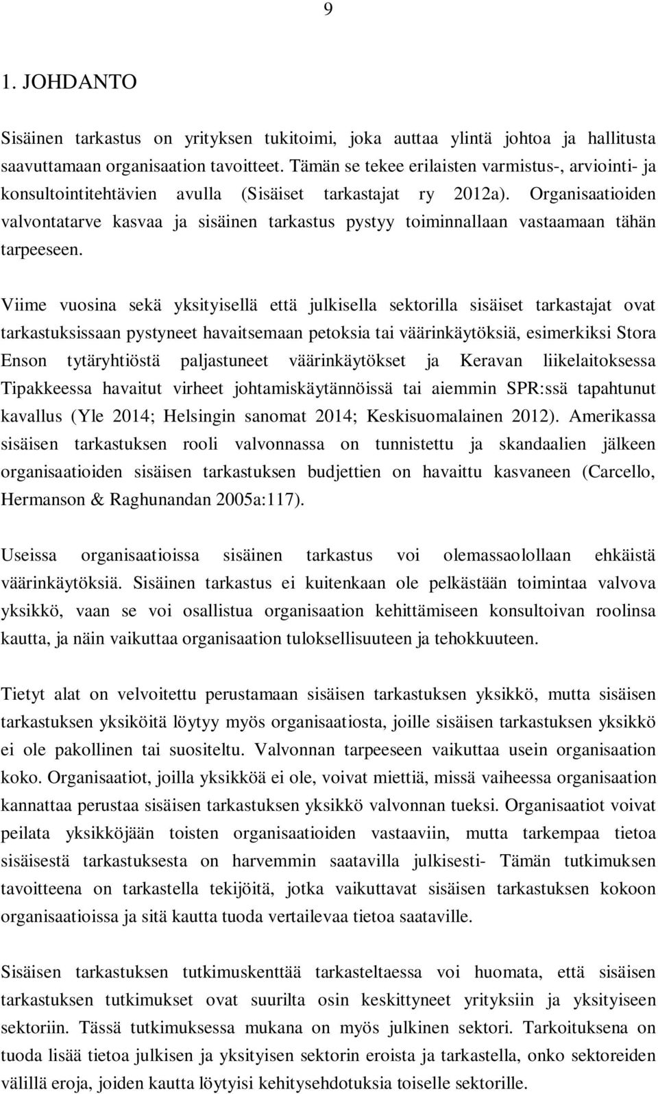 Organisaatioiden valvontatarve kasvaa ja sisäinen tarkastus pystyy toiminnallaan vastaamaan tähän tarpeeseen.