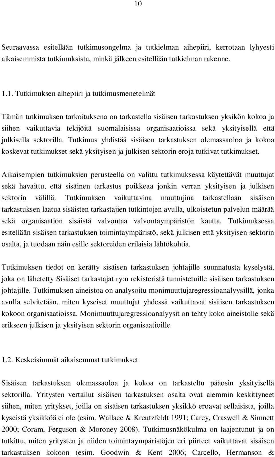 sektorilla. Tutkimus yhdistää sisäisen tarkastuksen olemassaoloa ja kokoa koskevat tutkimukset sekä yksityisen ja julkisen sektorin eroja tutkivat tutkimukset.