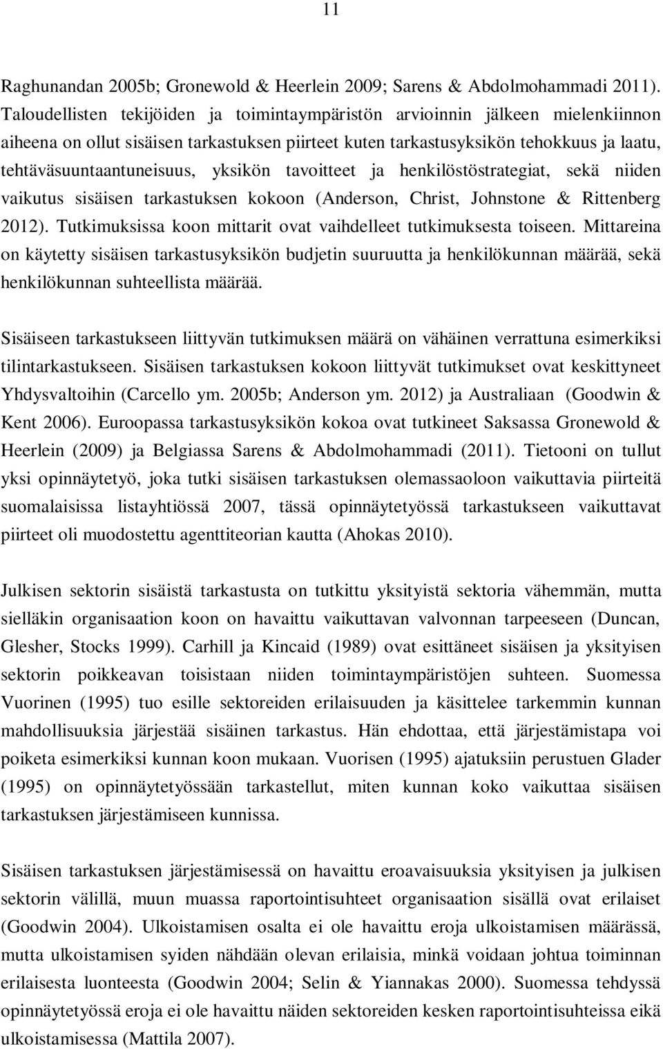 yksikön tavoitteet ja henkilöstöstrategiat, sekä niiden vaikutus sisäisen tarkastuksen kokoon (Anderson, Christ, Johnstone & Rittenberg 2012).