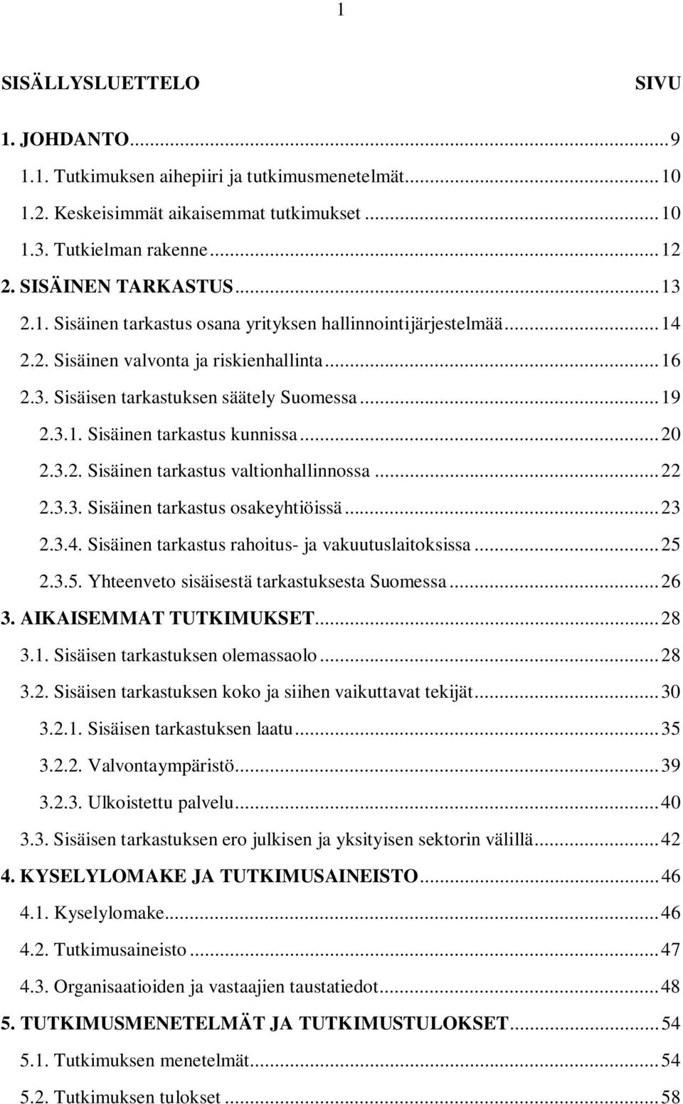 .. 20 2.3.2. Sisäinen tarkastus valtionhallinnossa... 22 2.3.3. Sisäinen tarkastus osakeyhtiöissä... 23 2.3.4. Sisäinen tarkastus rahoitus- ja vakuutuslaitoksissa... 25 