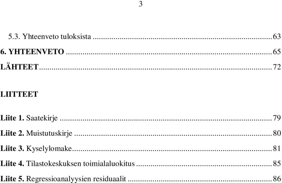 .. 80 Liite 3. Kyselylomake... 81 Liite 4.