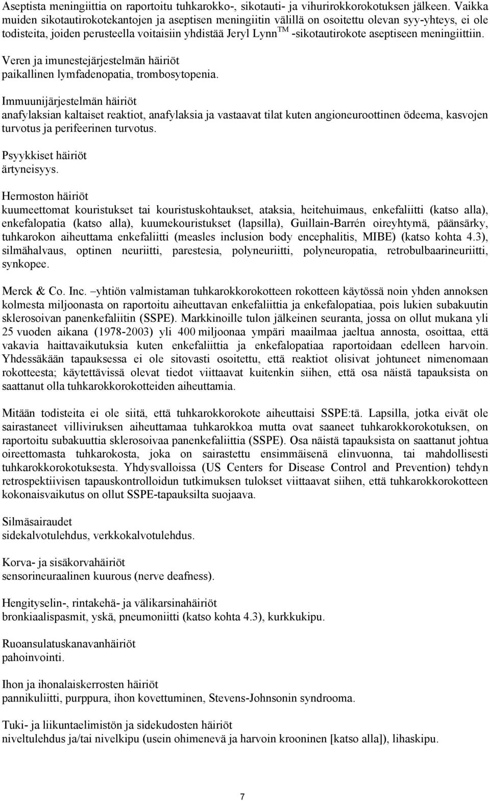 aseptiseen meningiittiin. Veren ja imunestejärjestelmän häiriöt paikallinen lymfadenopatia, trombosytopenia.