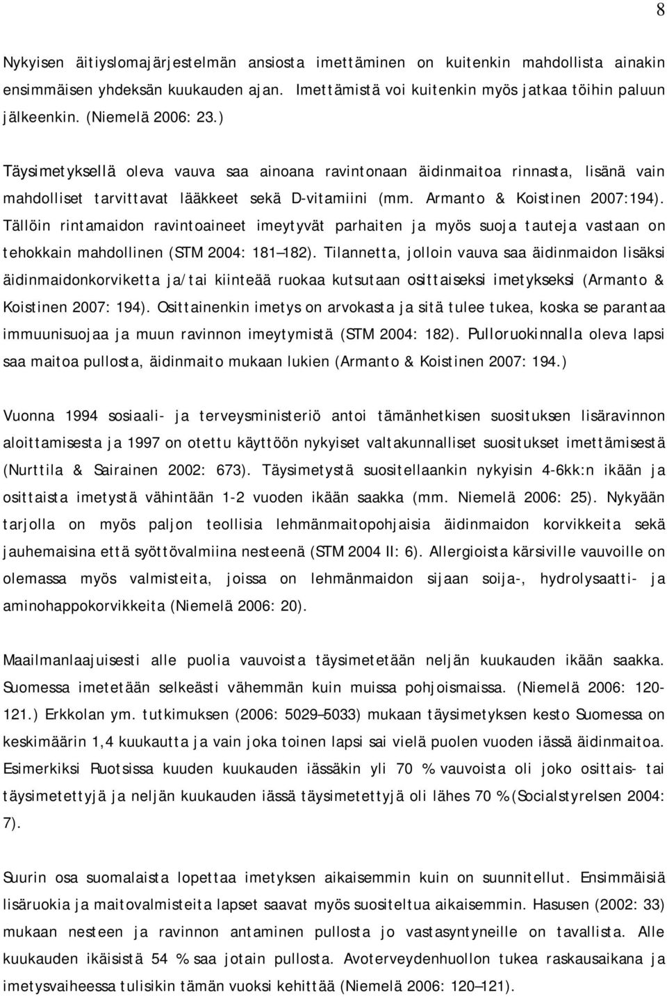 Tällöin rintamaidon ravintoaineet imeytyvät parhaiten ja myös suoja tauteja vastaan on tehokkain mahdollinen (STM 2004: 181 182).