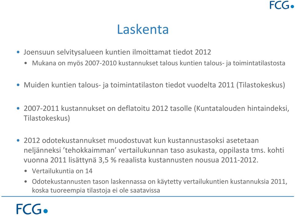 odotekustannukset muodostuvat kun kustannustasoksi asetetaan neljänneksi tehokkaimman vertailukunnan taso asukasta, oppilasta tms.