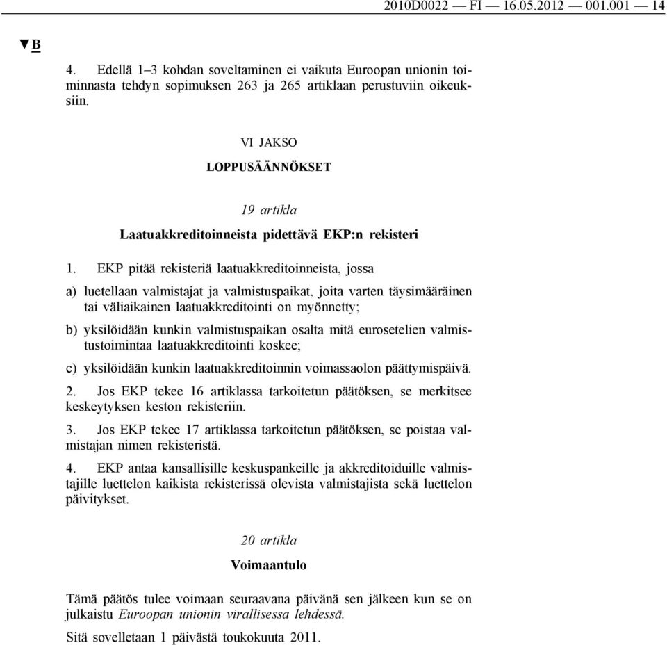 EKP pitää rekisteriä laatuakkreditoinneista, jossa a) luetellaan valmistajat ja valmistuspaikat, joita varten täysimääräinen tai väliaikainen laatuakkreditointi on myönnetty; b) yksilöidään kunkin