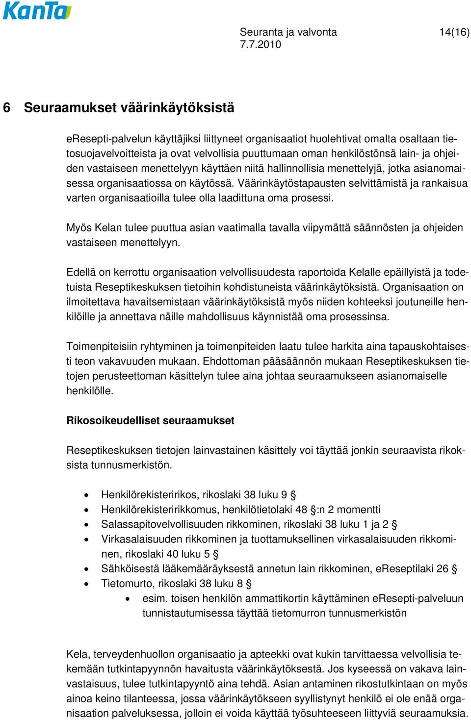 Väärinkäytöstapausten selvittämistä ja rankaisua varten organisaatioilla tulee olla laadittuna oma prosessi.