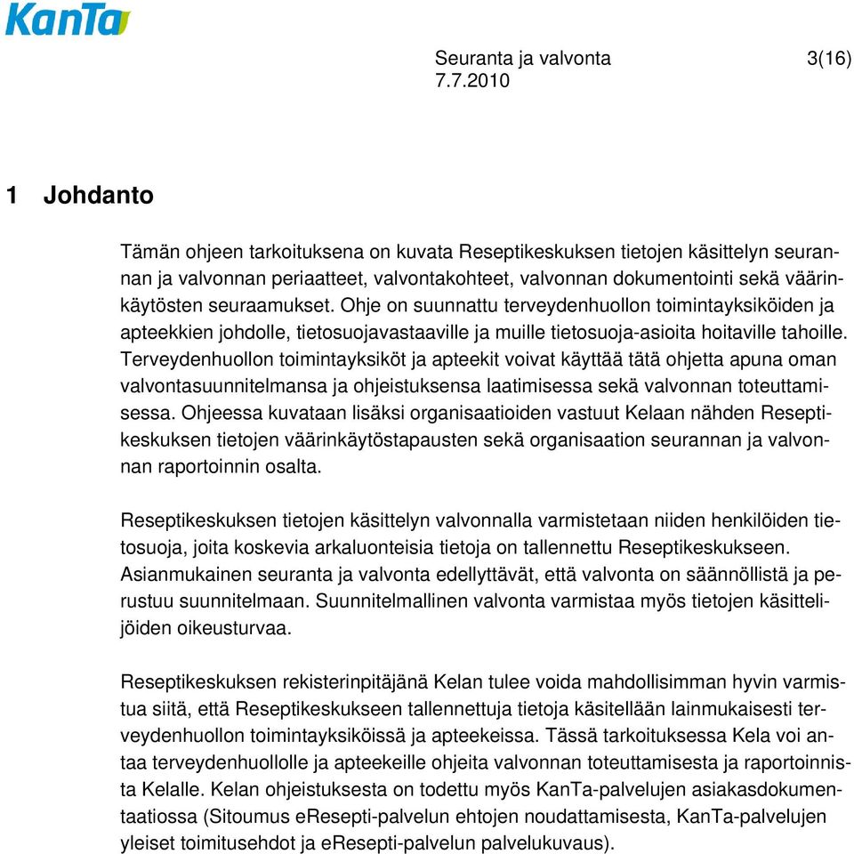 Terveydenhuollon toimintayksiköt ja apteekit voivat käyttää tätä ohjetta apuna oman valvontasuunnitelmansa ja ohjeistuksensa laatimisessa sekä valvonnan toteuttamisessa.