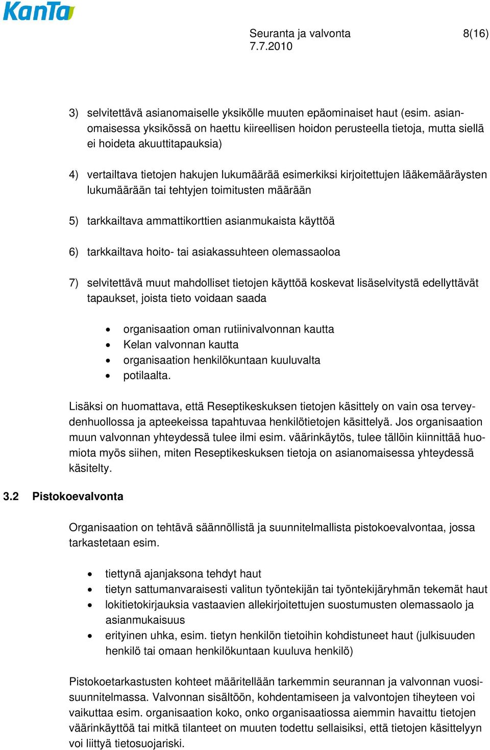 lääkemääräysten lukumäärään tai tehtyjen toimitusten määrään 5) tarkkailtava ammattikorttien asianmukaista käyttöä 6) tarkkailtava hoito- tai asiakassuhteen olemassaoloa 7) selvitettävä muut