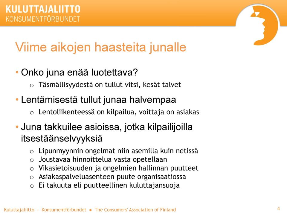 voittaja on asiakas Juna takkuilee asioissa, jotka kilpailijoilla itsestäänselvyyksiä o Lipunmyynnin ongelmat niin asemilla