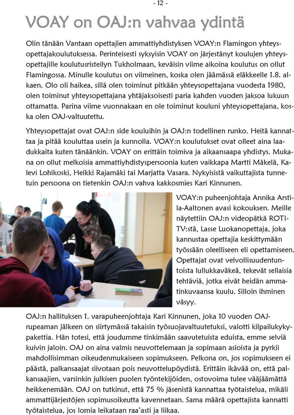 Minulle koulutus on viimeinen, koska olen jäämässä eläkkeelle 1.8. alkaen.
