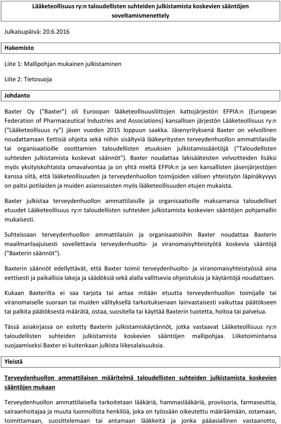 Pharmaceutical Industries and Associations) kansallisen järjestön Lääketeollisuus ry:n ("Lääketeollisuus ry") jäsen vuoden 2015 loppuun saakka.