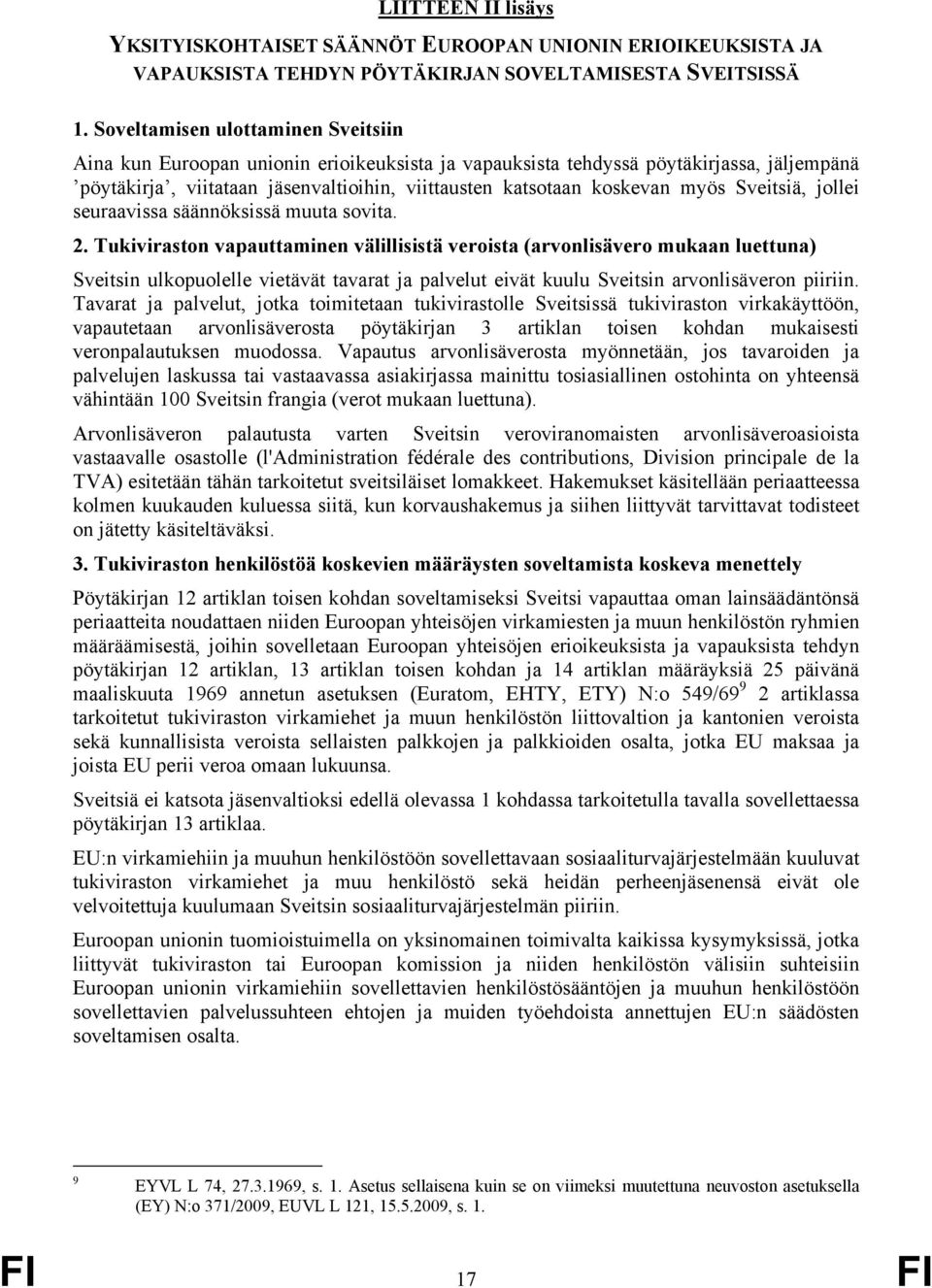 myös Sveitsiä, jollei seuraavissa säännöksissä muuta sovita. 2.