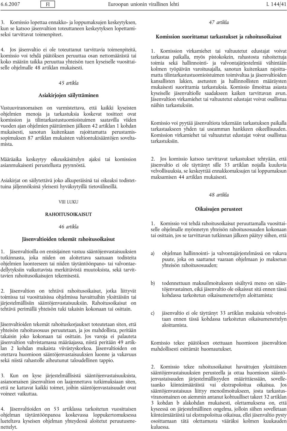 Jos jäsenvaltio ei ole toteuttanut tarvittavia toimenpiteitä, komissio voi tehdä päätöksen peruuttaa osan nettomäärästä tai koko määrän taikka peruuttaa yhteisön tuen kyseiselle vuosittaiselle