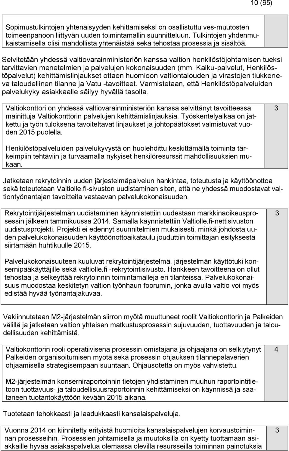 Selvitetään yhdessä valtiovarainministeriön kanssa valtion henkilöstöjohtamisen tueksi tarvittavien menetelmien ja palvelujen kokonaisuuden (mm.