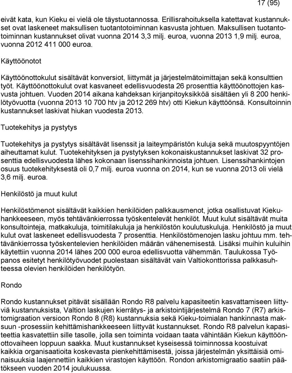 Käyttöönotot Käyttöönottokulut sisältävät konversiot, liittymät ja järjestelmätoimittajan sekä konsulttien työt.