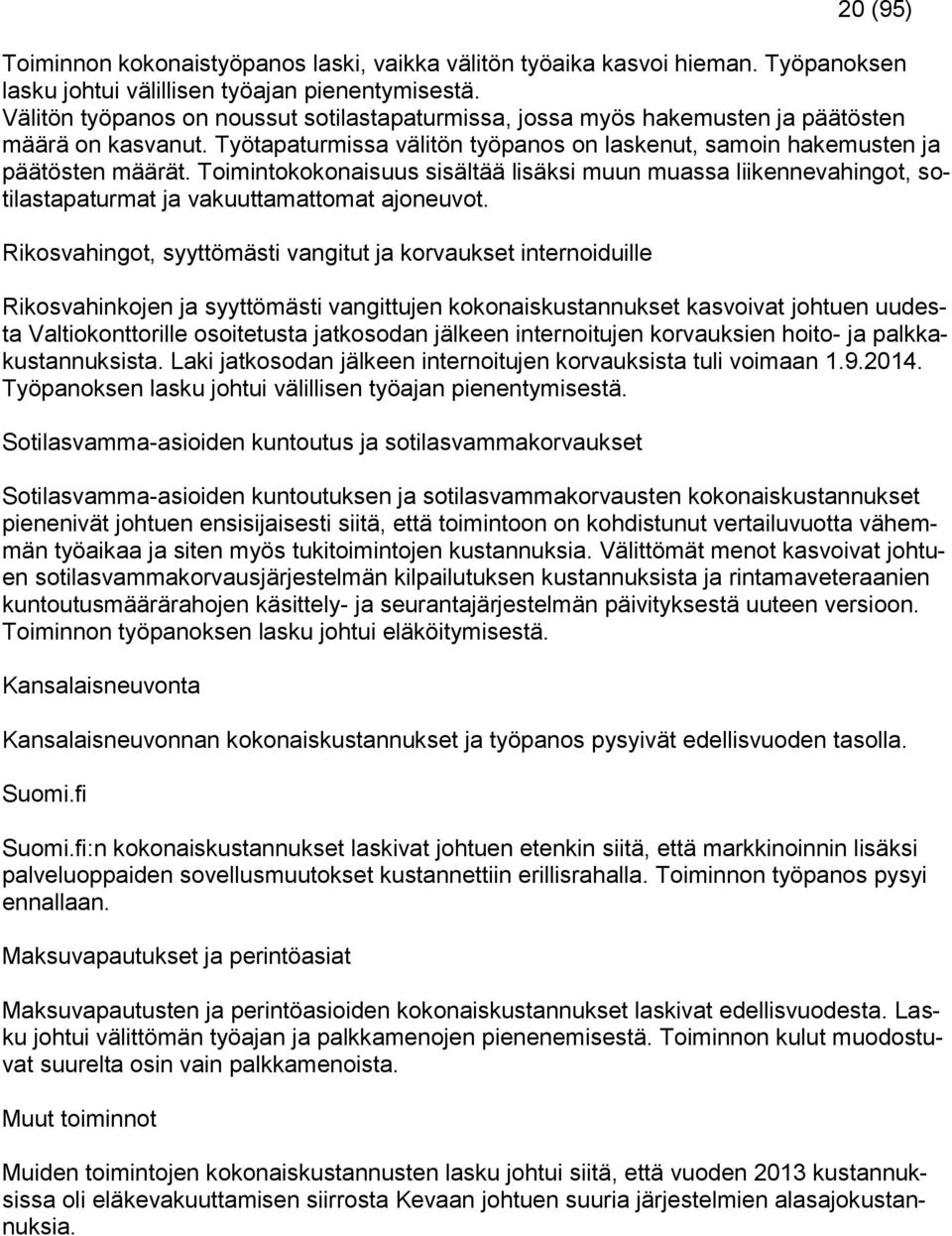 Toimintokokonaisuus sisältää lisäksi muun muassa liikennevahingot, sotilastapaturmat ja vakuuttamattomat ajoneuvot.