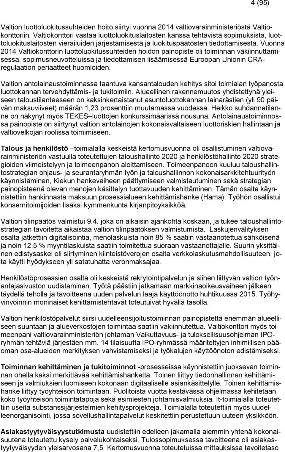 Vuonna 2014 Valtiokonttorin luottoluokitussuhteiden hoidon painopiste oli toiminnan vakiinnuttamisessa, sopimusneuvotteluissa ja tiedottamisen lisäämisessä Euroopan Unionin CRAregulaation periaatteet