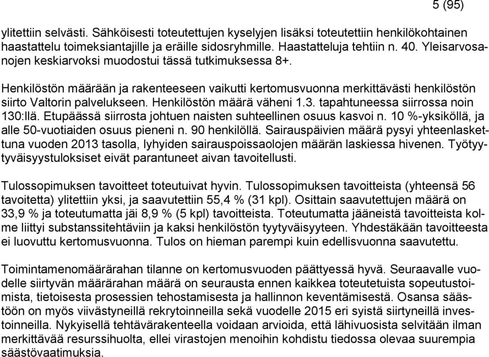 Henkilöstön määrä väheni 1.3. tapahtuneessa siirrossa noin 130:llä. Etupäässä siirrosta johtuen naisten suhteellinen osuus kasvoi n. 10 %-yksiköllä, ja alle 50-vuotiaiden osuus pieneni n.