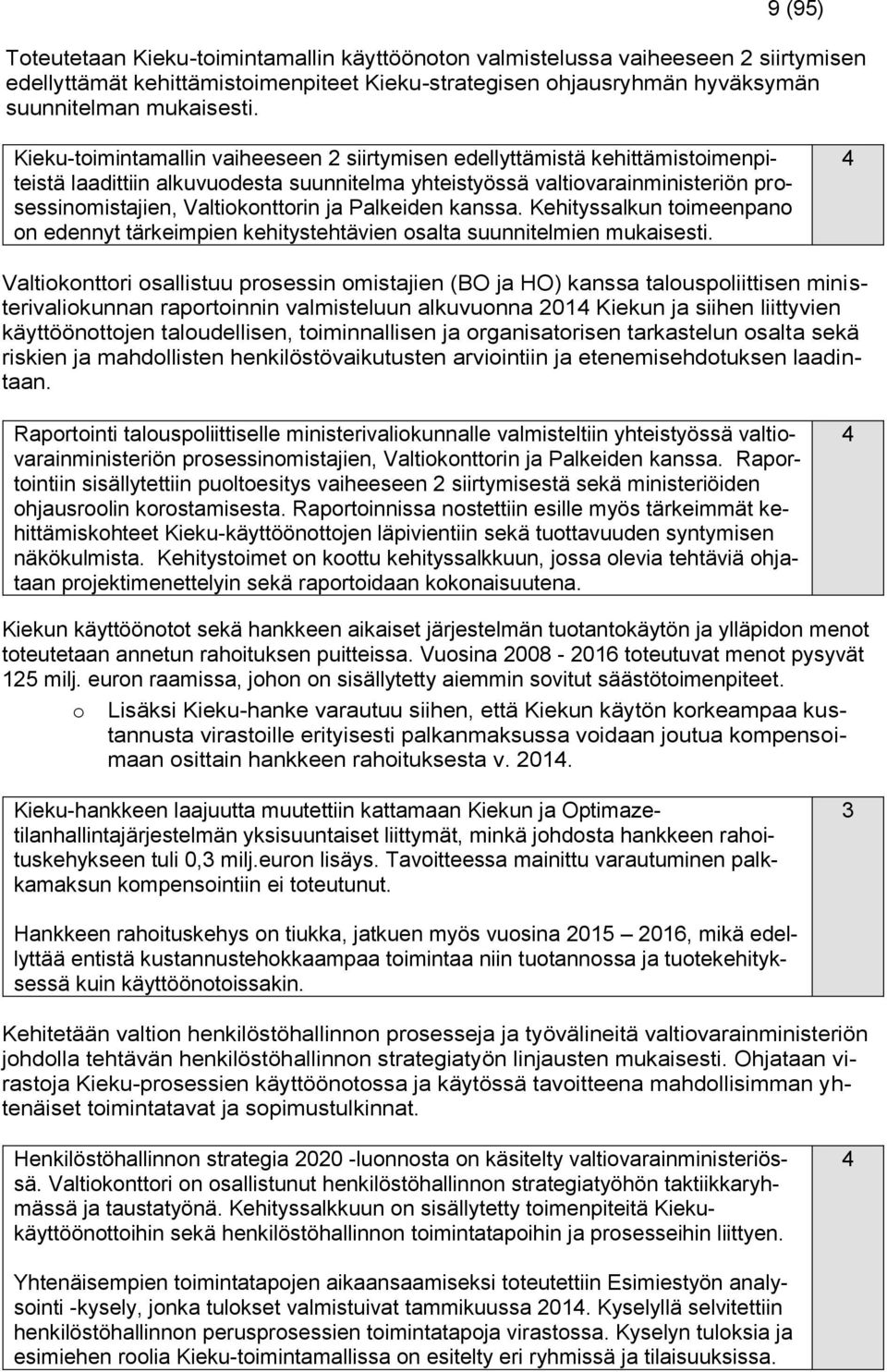 Palkeiden kanssa. Kehityssalkun toimeenpano on edennyt tärkeimpien kehitystehtävien osalta suunnitelmien mukaisesti.