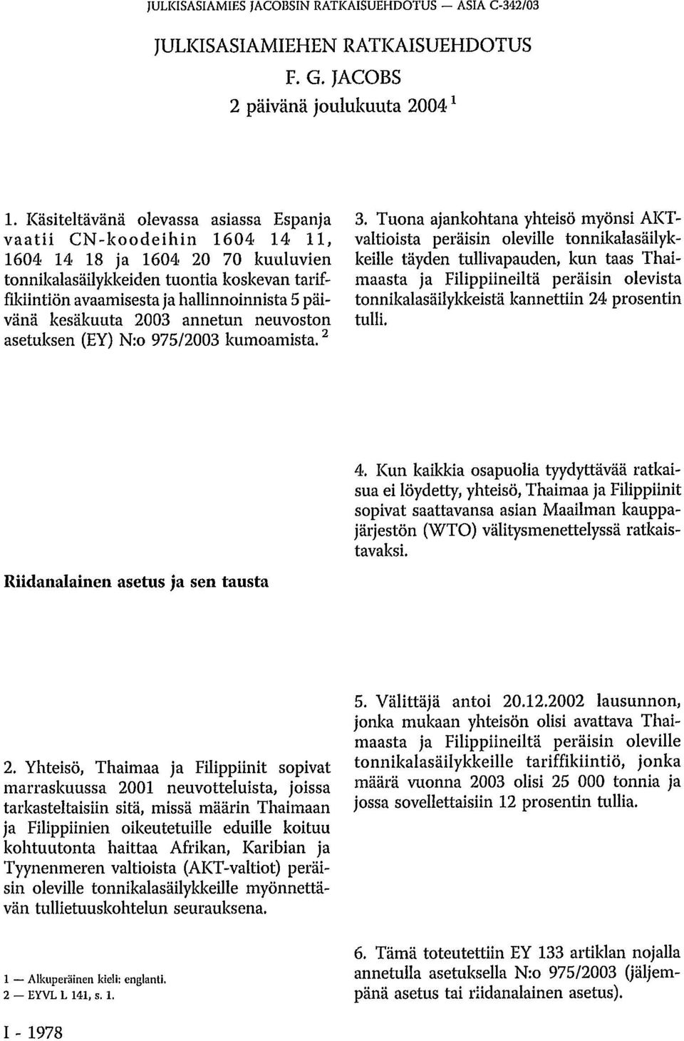 päivänä kesäkuuta 2003 annetun neuvoston asetuksen (EY) N:o 975/2003 kumoamista. 2 3.