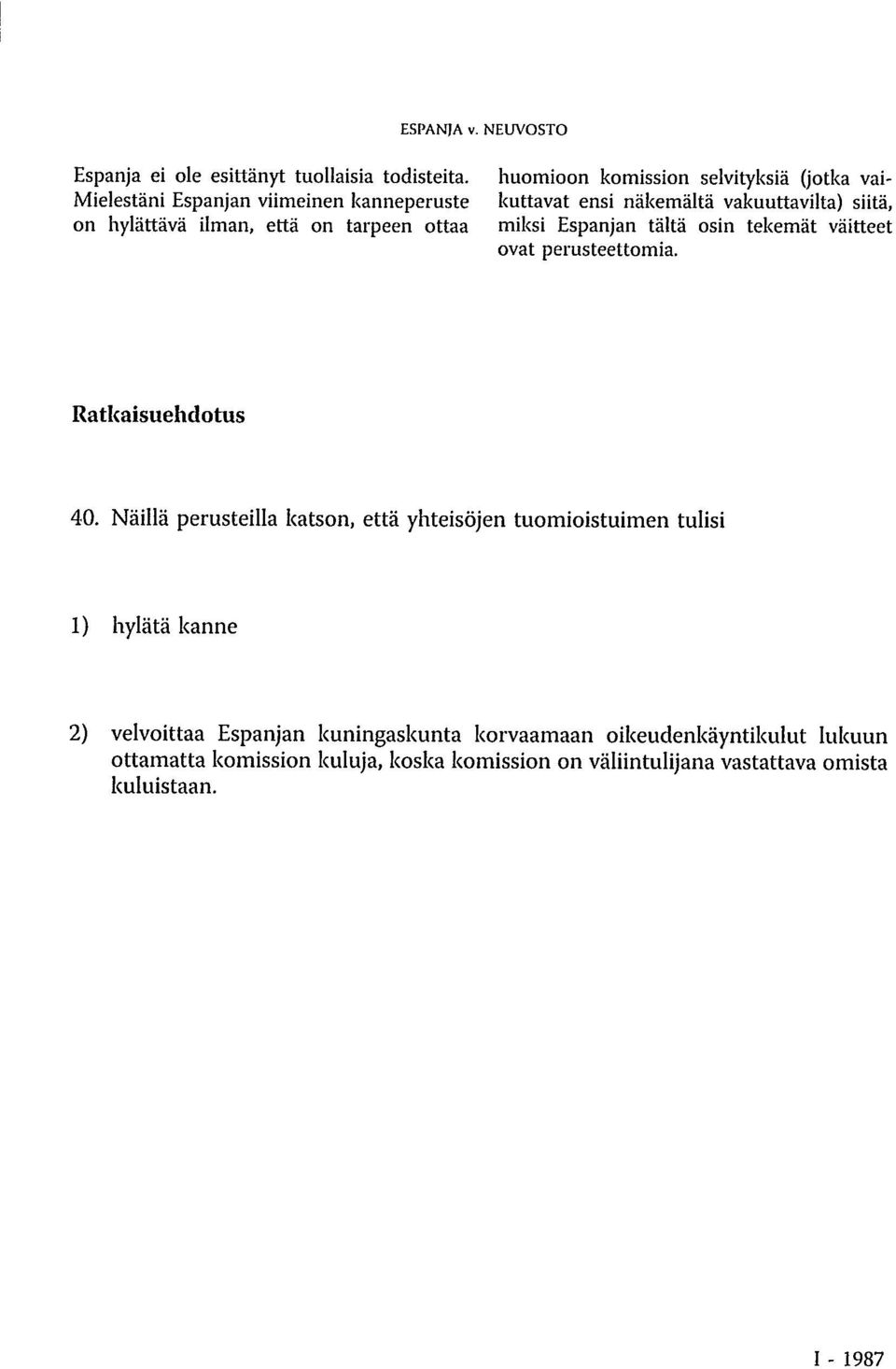 näkemältä vakuuttavilta) siitä, miksi Espanjan tältä osin tekemät väitteet ovat perusteettomia. Ratkaisuehdotus 40.