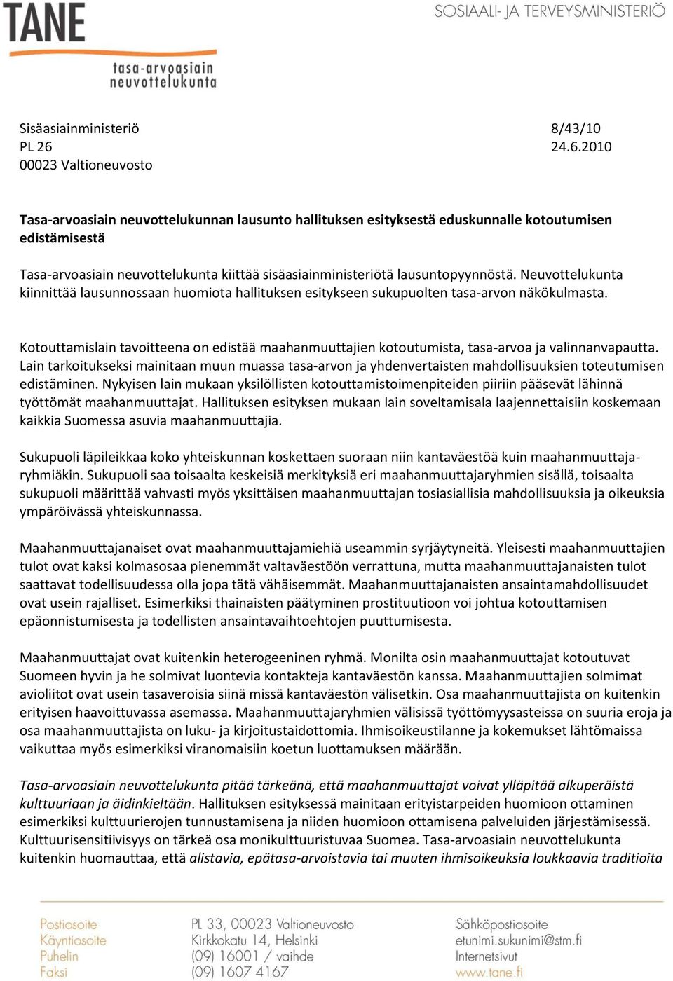 lausuntopyynnöstä. Neuvottelukunta kiinnittää lausunnossaan huomiota hallituksen esitykseen sukupuolten tasa-arvon näkökulmasta.