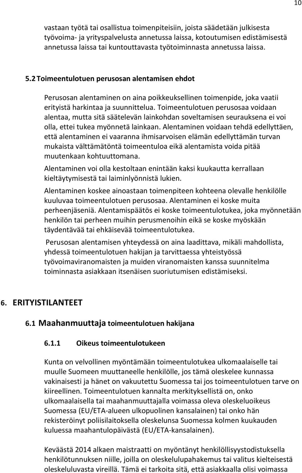 Toimeentulotuen perusosaa voidaan alentaa, mutta sitä säätelevän lainkohdan soveltamisen seurauksena ei voi olla, ettei tukea myönnetä lainkaan.