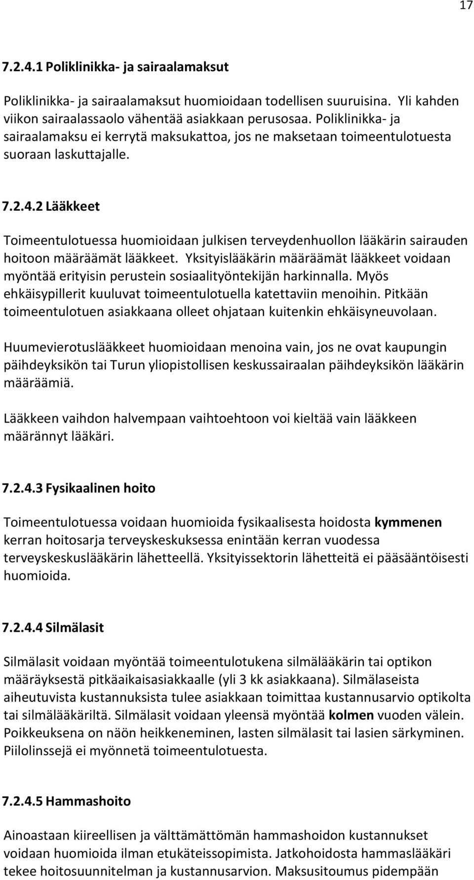 2 Lääkkeet Toimeentulotuessa huomioidaan julkisen terveydenhuollon lääkärin sairauden hoitoon määräämät lääkkeet.