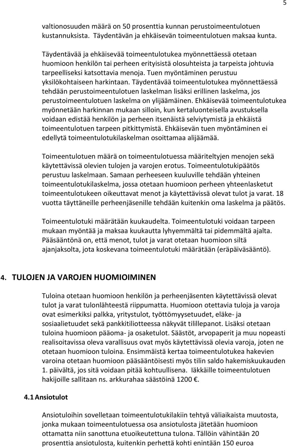 Tuen myöntäminen perustuu yksilökohtaiseen harkintaan.