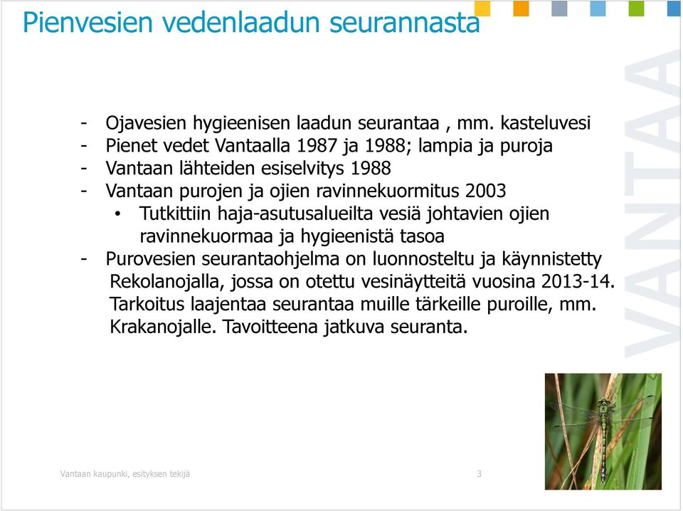 ravinnekuormitus 2003 Tutkittiin haja-asutusalueilta vesiä johtavien ojien ravinnekuormaa ja hygieenistä tasoa - Purovesien seurantaohjelma on