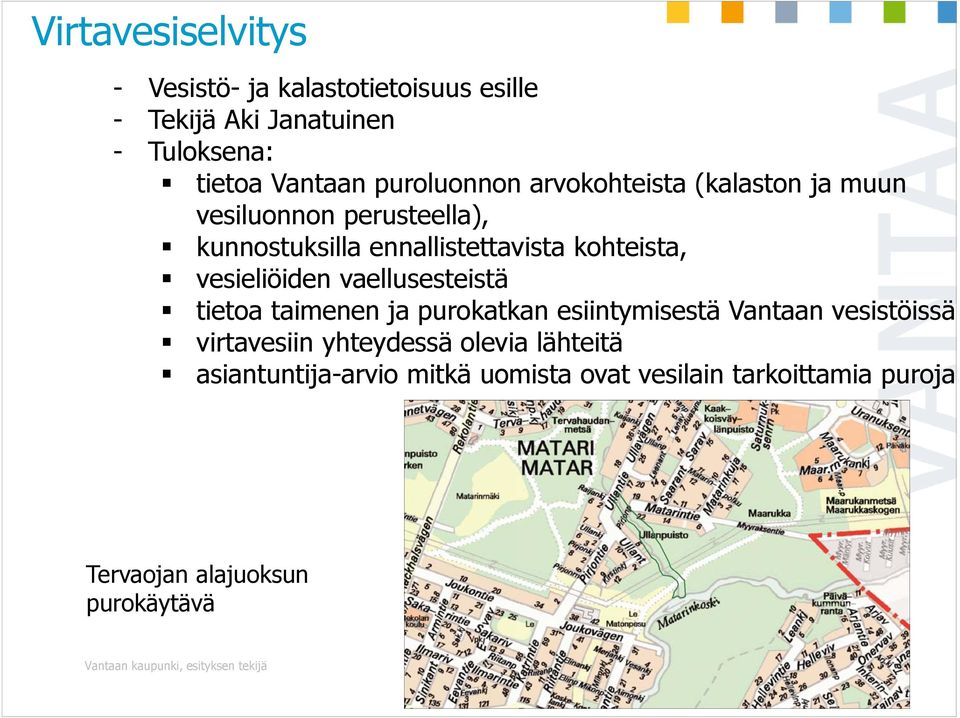 vaellusesteistä tietoa taimenen ja purokatkan esiintymisestä Vantaan vesistöissä virtavesiin yhteydessä olevia lähteitä