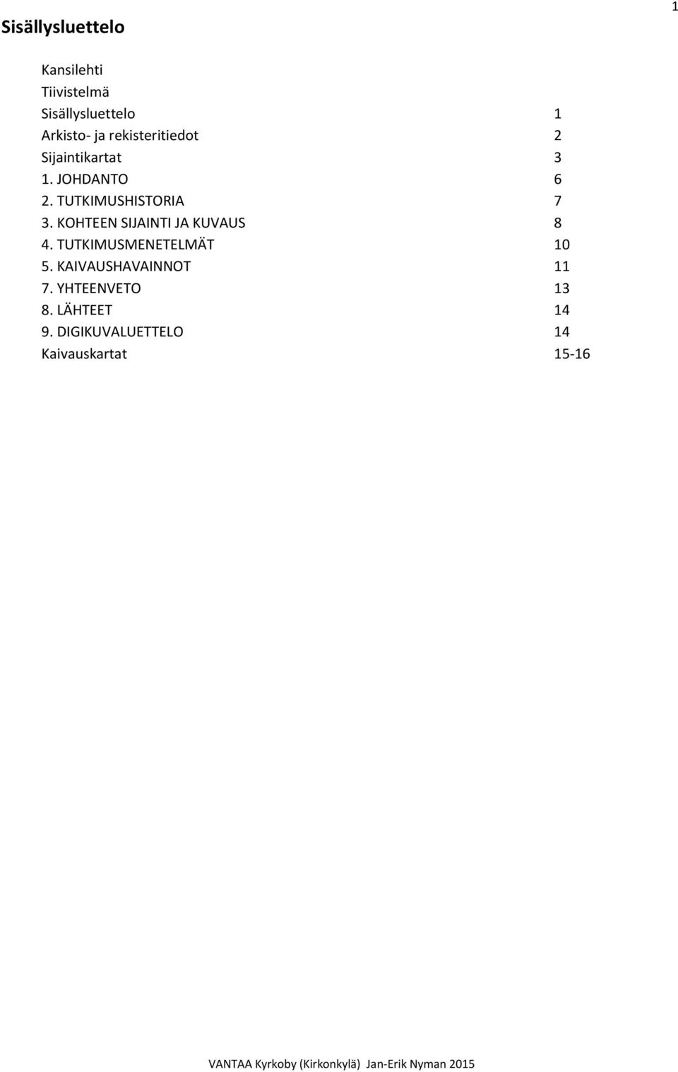 KOHTEEN SIJAINTI JA KUVAUS 8 4. TUTKIMUSMENETELMÄT 10 5.