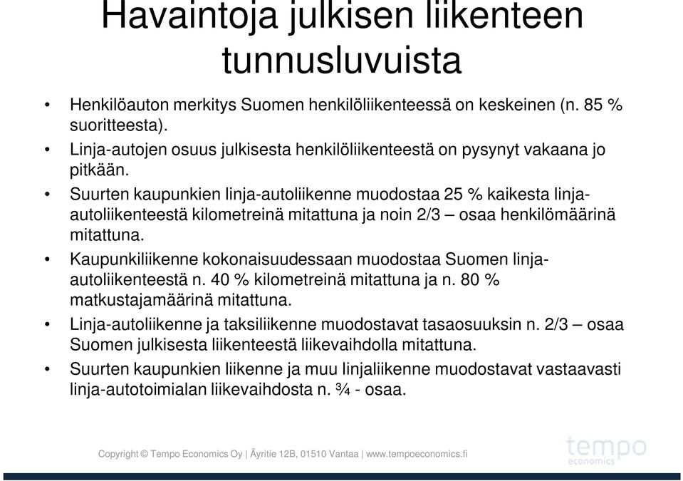 Suurten kaupunkien linja-autoliikenne muodostaa 25 % kaikesta linjaautoliikenteestä kilometreinä mitattuna ja noin 2/3 osaa henkilömäärinä mitattuna.