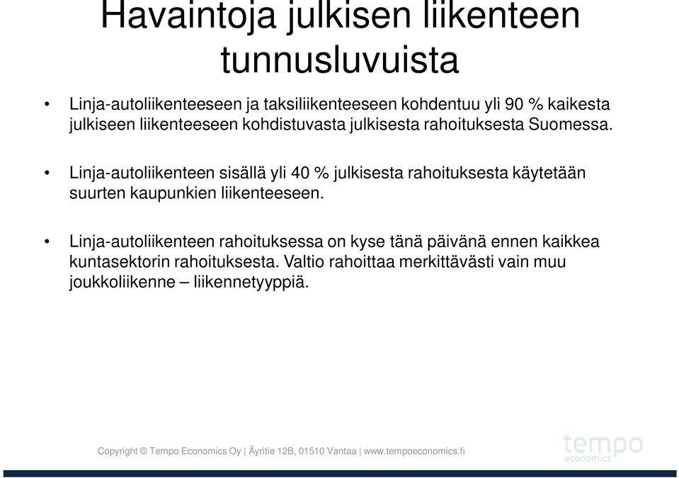 Linja-autoliikenteen sisällä yli 40 % julkisesta rahoituksesta käytetään suurten kaupunkien liikenteeseen.