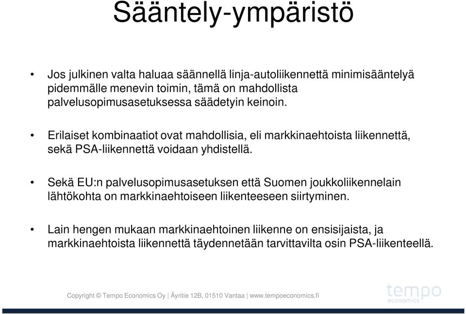 Erilaiset kombinaatiot ovat mahdollisia, eli markkinaehtoista liikennettä, sekä PSA-liikennettä voidaan yhdistellä.