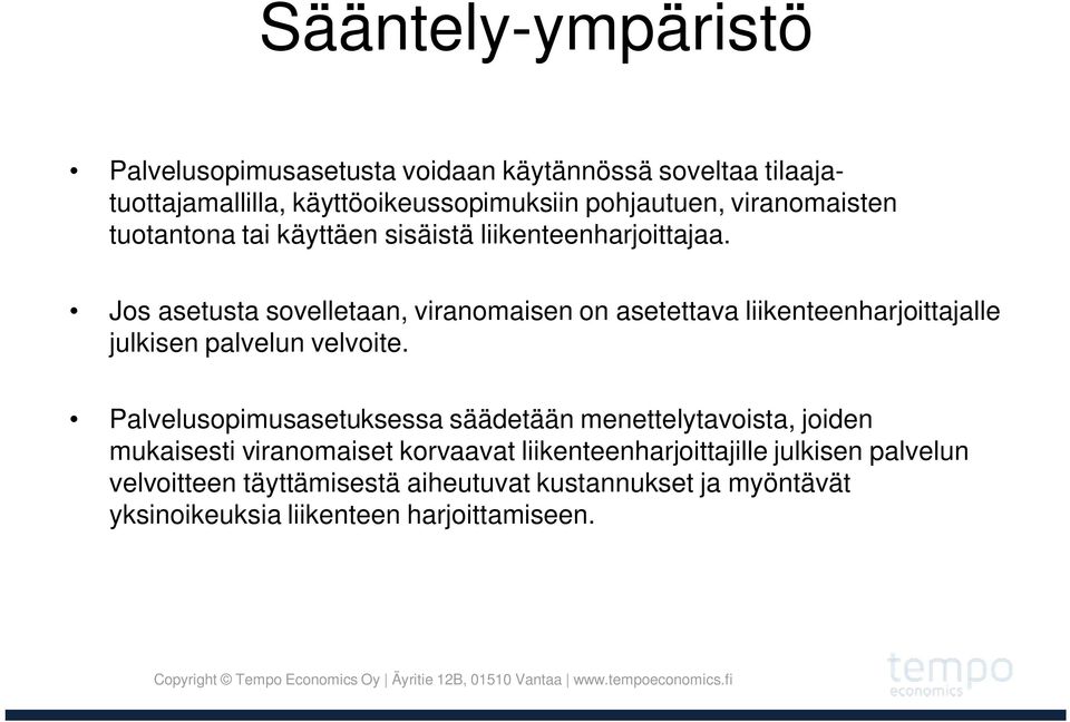 Jos asetusta sovelletaan, viranomaisen on asetettava liikenteenharjoittajalle julkisen palvelun velvoite.