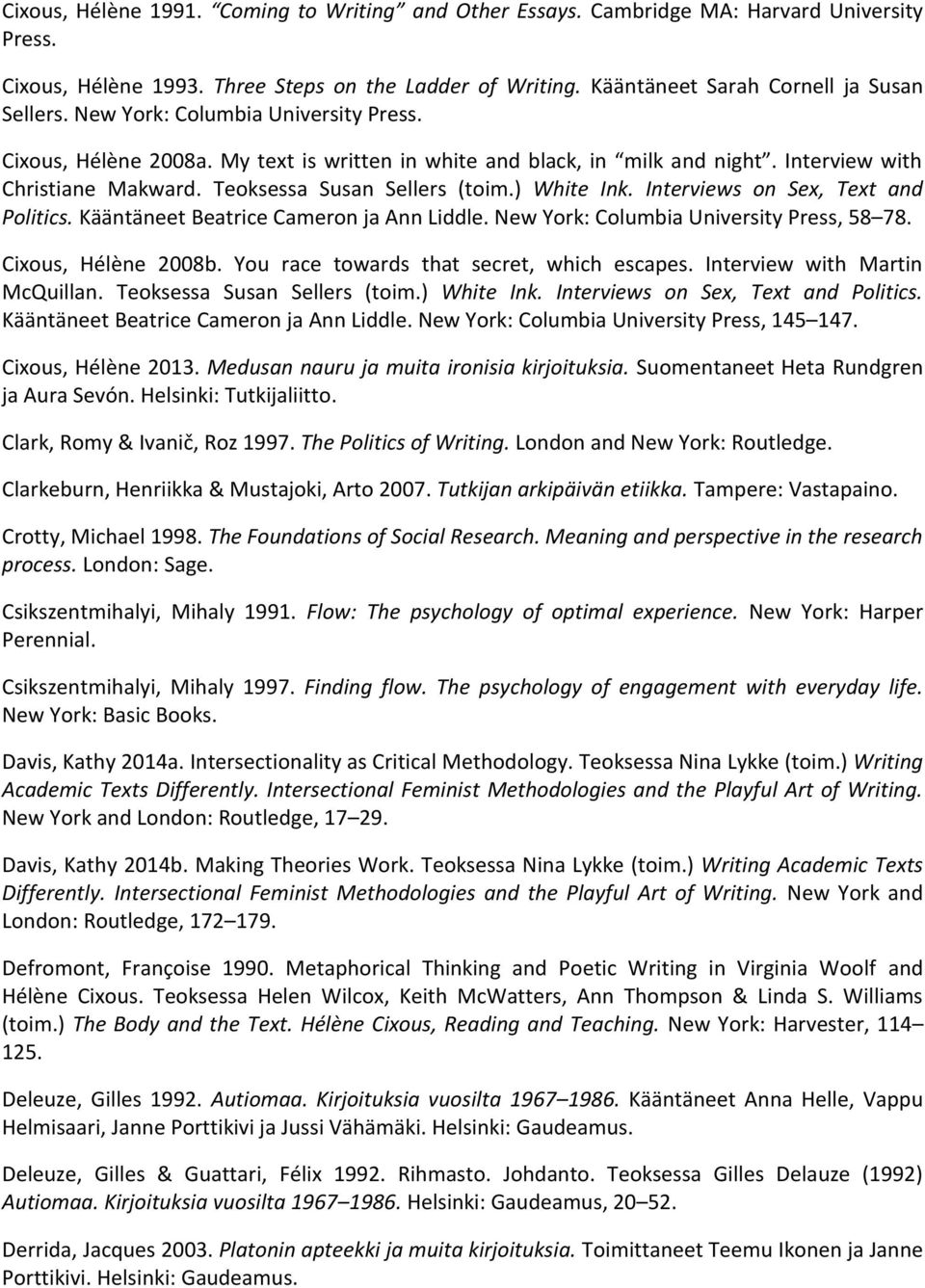 Interviews on Sex, Text and Politics. Kääntäneet Beatrice Cameron ja Ann Liddle. New York: Columbia University Press, 58 78. Cixous, Hélène 2008b. You race towards that secret, which escapes.