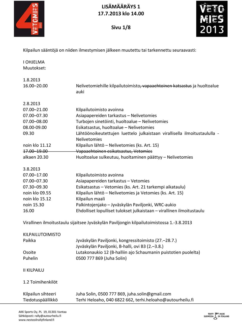 00 Turbojen sinetöinti, huoltoalue Nelivetomies 08.00-09.00 Esikatsastus, huoltoalue Nelivetomies 09.