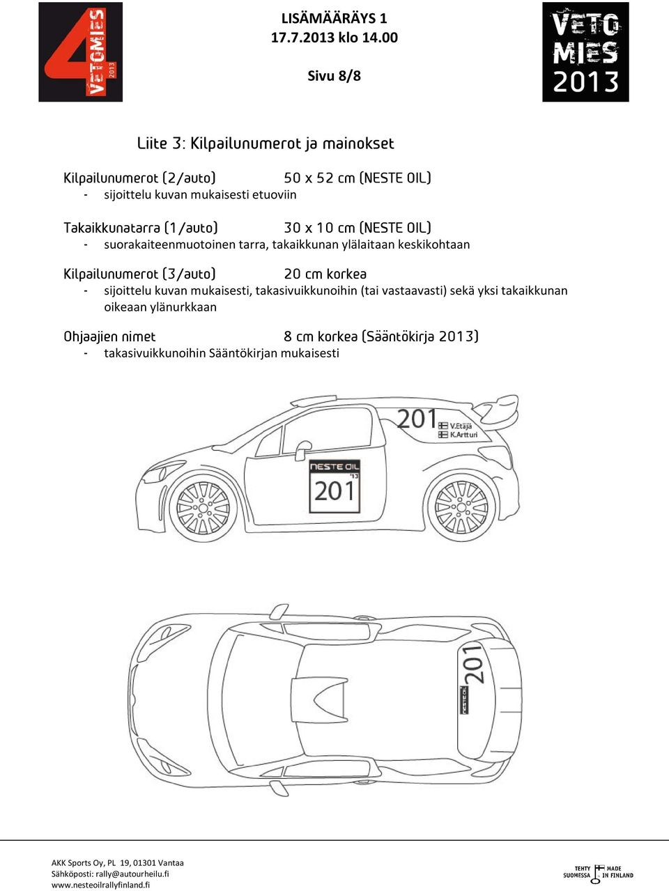 keskikohtaan Kilpailunumerot (3/auto) 20 cm korkea - sijoittelu kuvan mukaisesti, takasivuikkunoihin (tai vastaavasti)