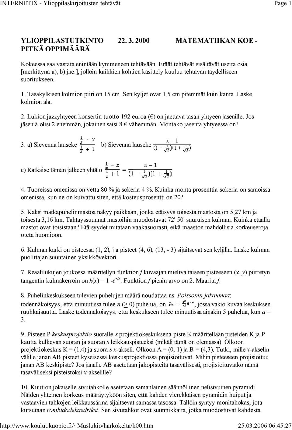 konsertin tuotto 9 euroa ( ) on jaettava tasan yhtyeen jäsenille Jos jäseniä olisi enemmän, jokainen saisi 8 vähemmän Montako jäsentä yhtyeessä on?