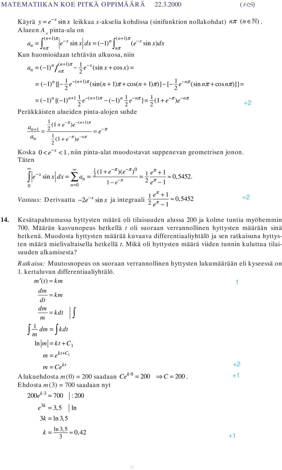 ) } = ( + ) Peräkkäisten alueiden pintaalojen suhde a n+ an p ( n+ ) p ( + e ) e p = = e p np ( + e ) e < e <, niin pintaalat muodostavat suppenevan geometrisen jonon oska Täten p p e e p e ò e d å